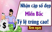 Nhận định lô đẹp miền bắc theo chia sẻ các chuyên gia ngày 05/09