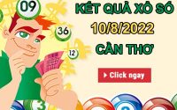 Thống kê XSCT 10/8/2022 dự đoán Cần Thơ chuẩn xác